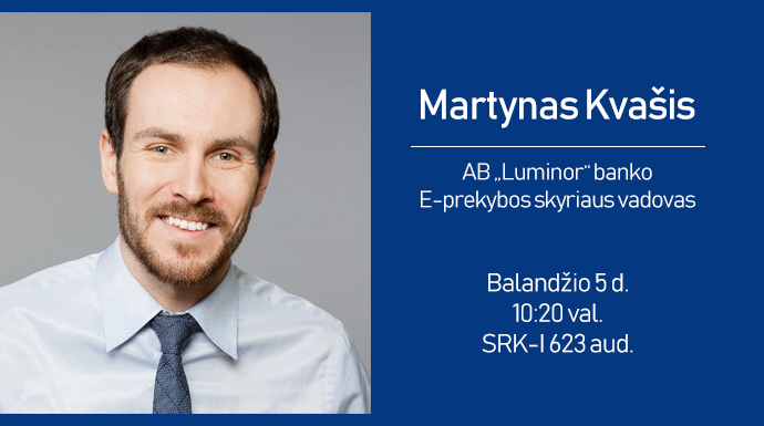Balandžio 5 d. vyks AB „Luminor“ banko E-prekybos skyriaus vadovo Martyno Kvašio vieša paskaita