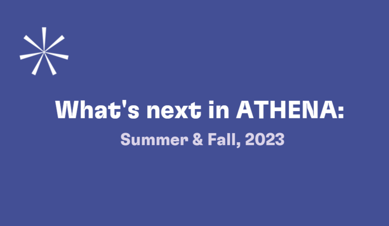 What’s next in ATHENA – summer-fall, 2023